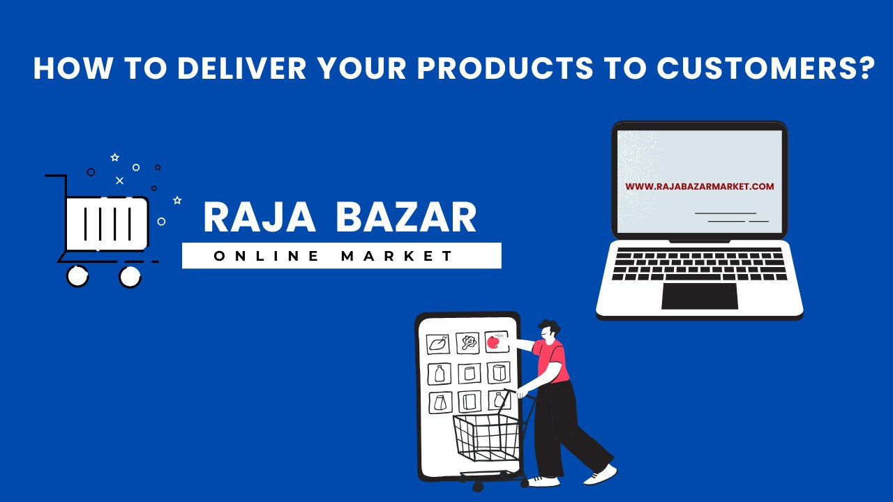 Raja Bazar Market Par Customers Ko Apne Products Kaise Deliver Karein?