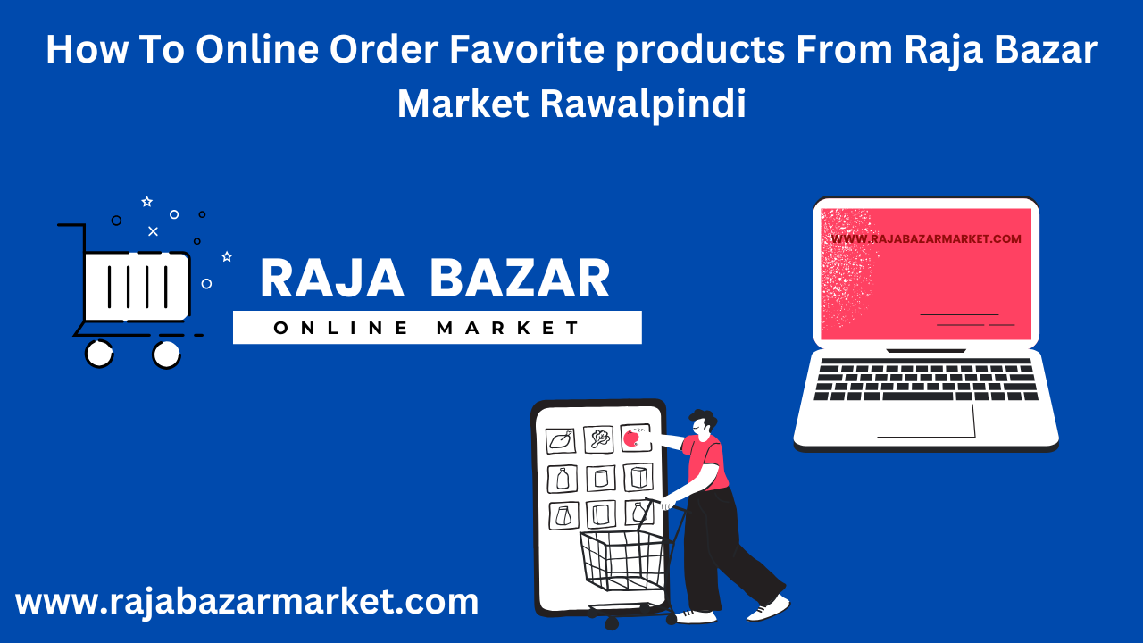 Raja Bazar Market sa apne pasand kye Product Online Oder Kerna ka Tarika